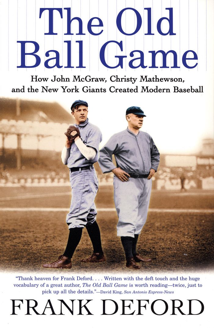 Old Ball Game: How John McGraw, Christy Mathewson, and the New York Giants Created Modern Baseball