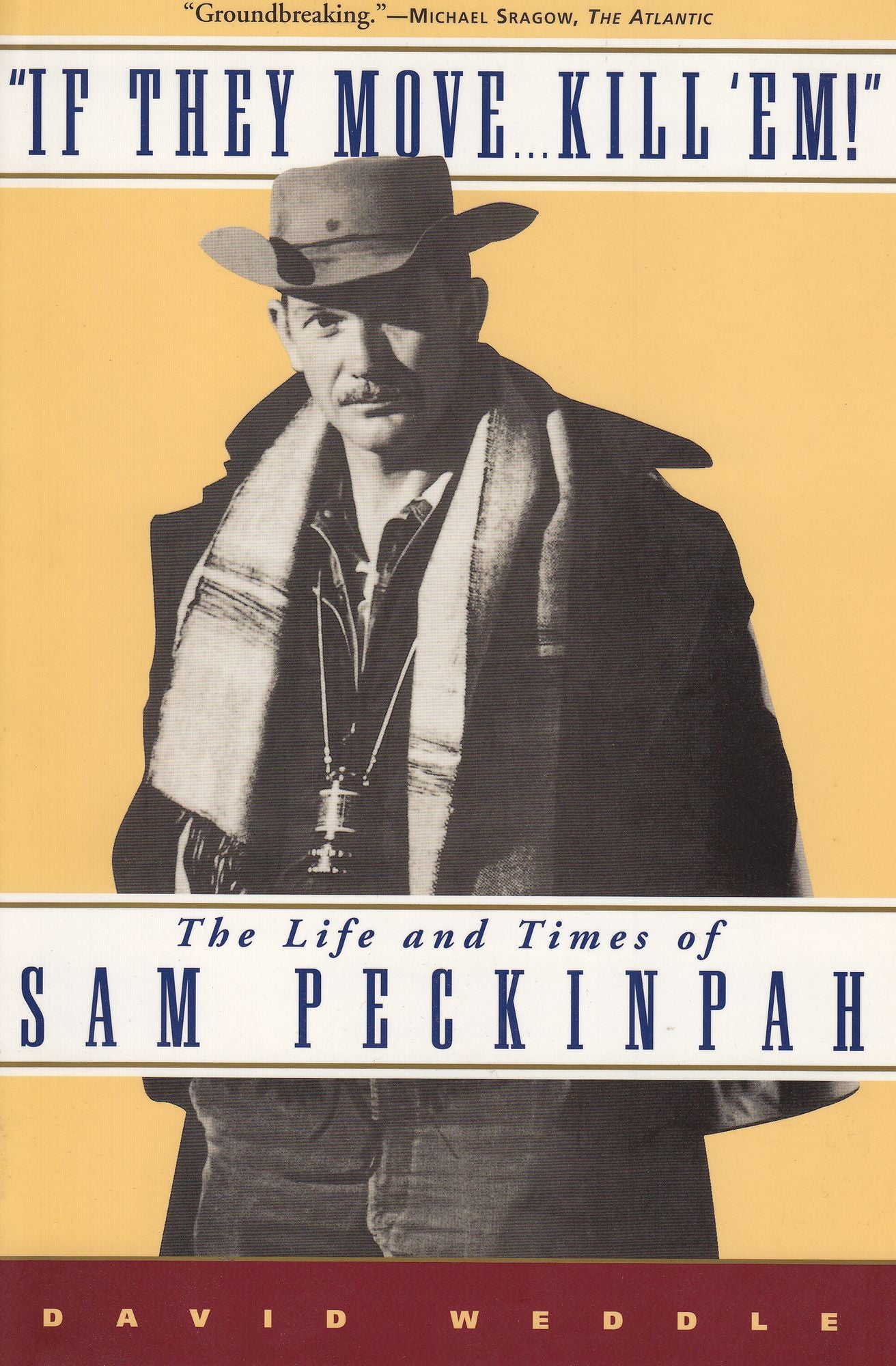 "If They Move . . . Kill 'Em!": The Life and Times of Sam Peckinpah