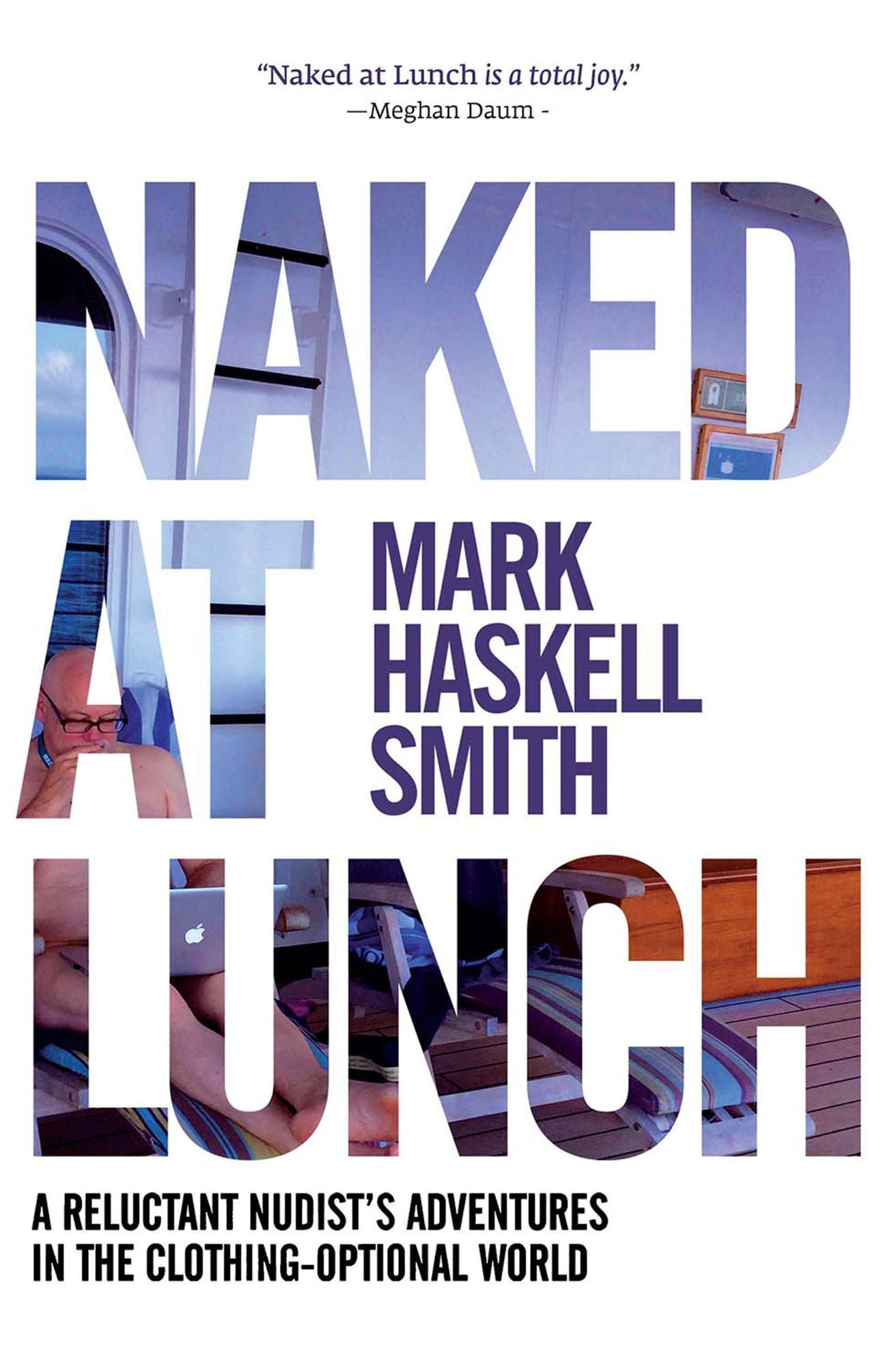 Naked at Lunch: A Reluctant Nudist's Adventures in the Clothing-Optional World