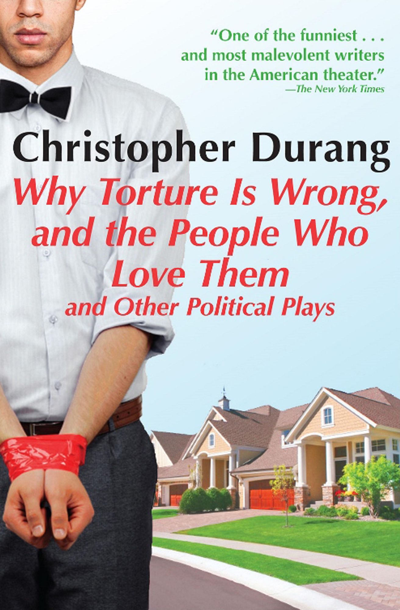 Why Torture Is Wrong, and the People Who Love Them and Other Political Plays