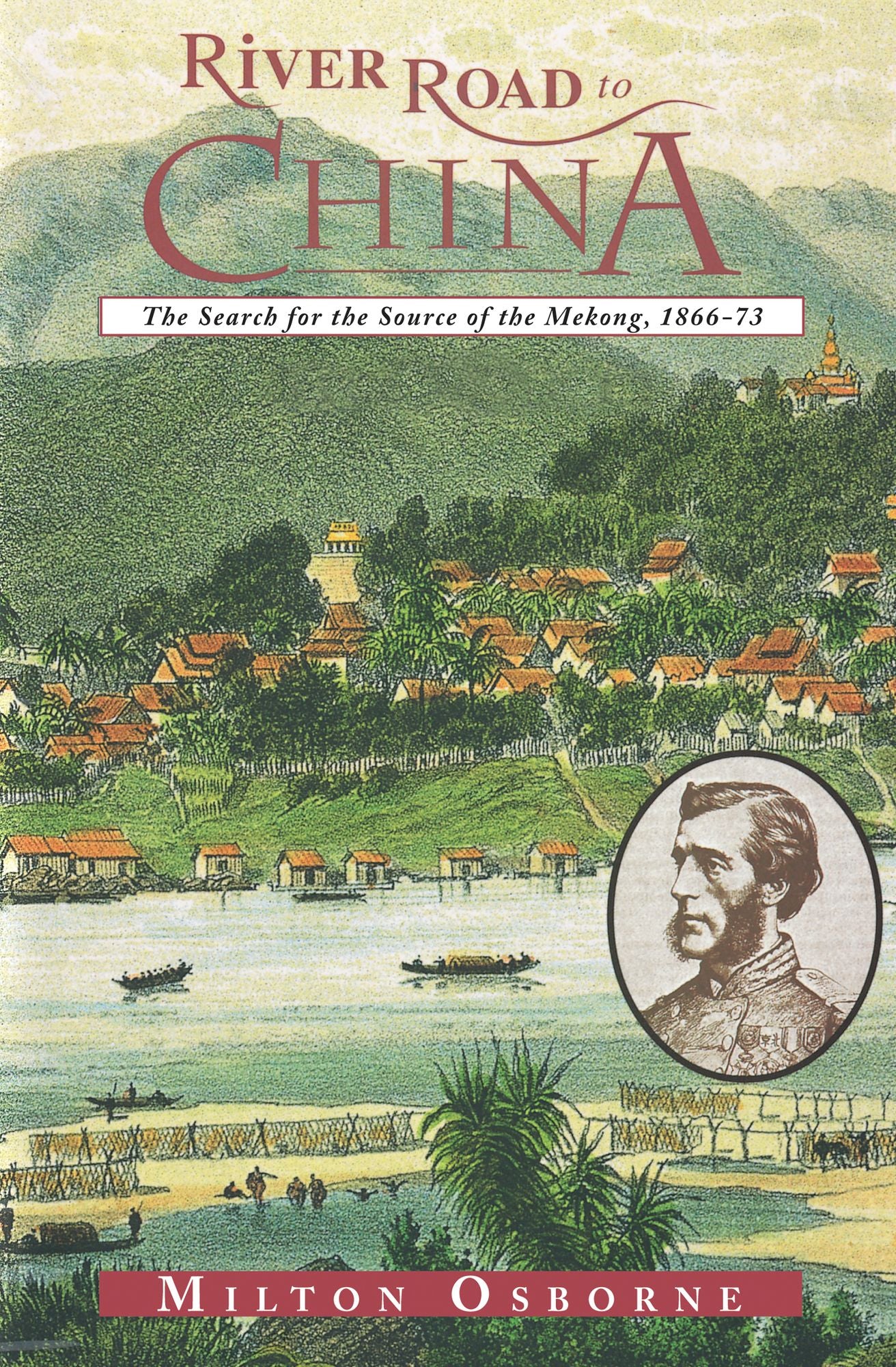 River Road to China: The Search for the Source of the Mekong, 1866-73