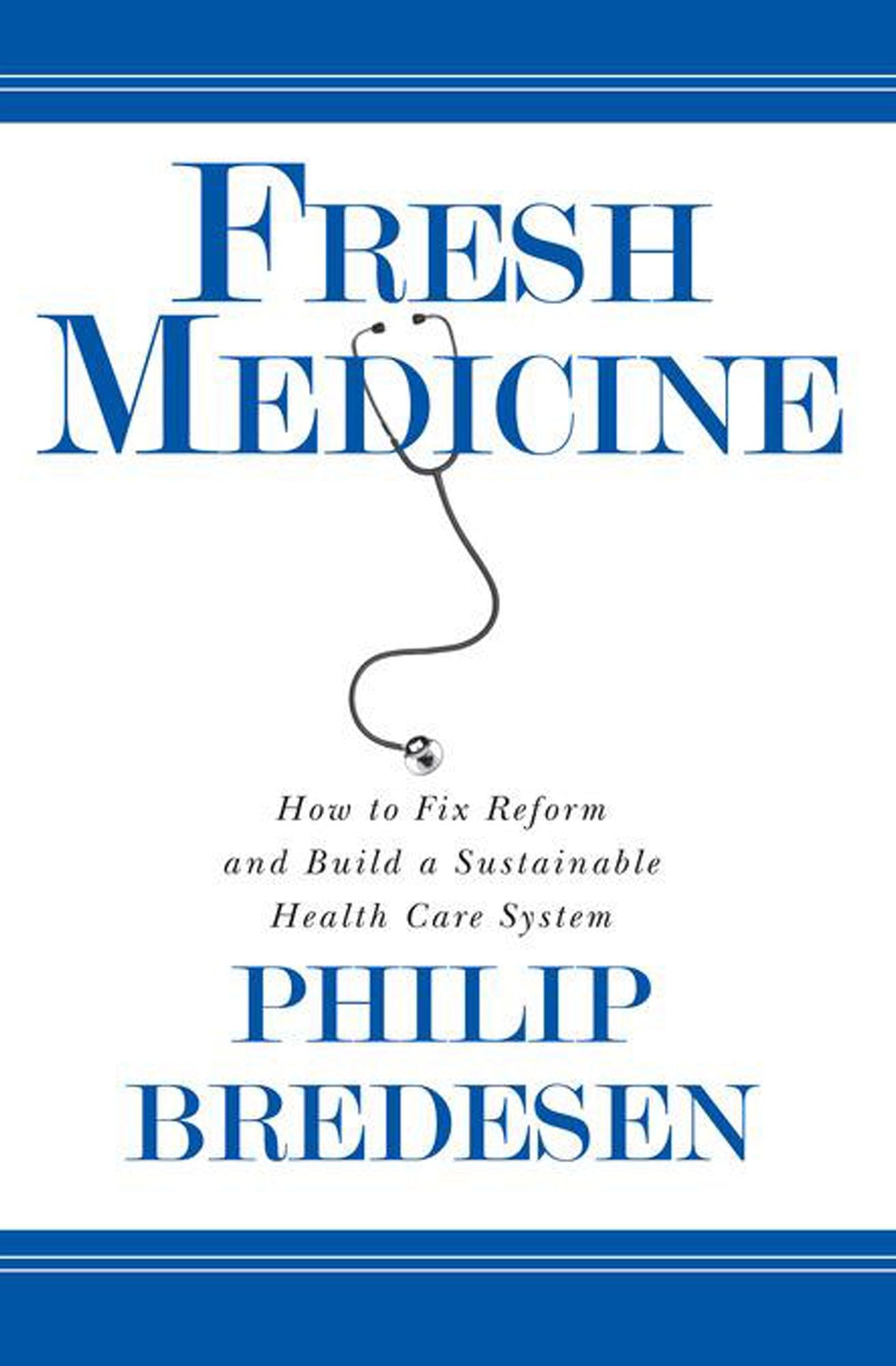Fresh Medicine: How to Fix Reform and Build a Sustainable Health Care System
