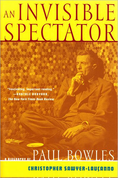 An Invisible Spectator: A Biography of Paul Bowles