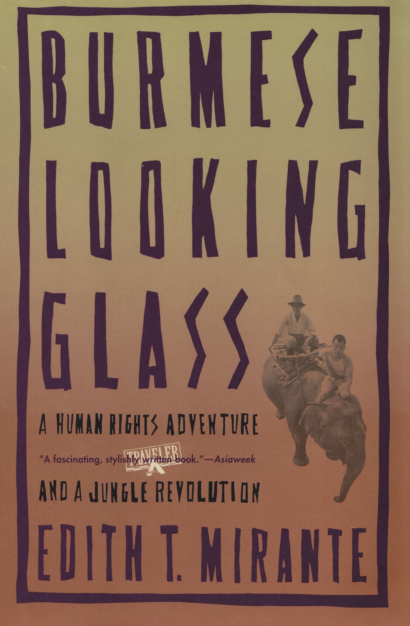 Burmese Looking Glass: A Human Rights Adventure and a Jungle Revolution