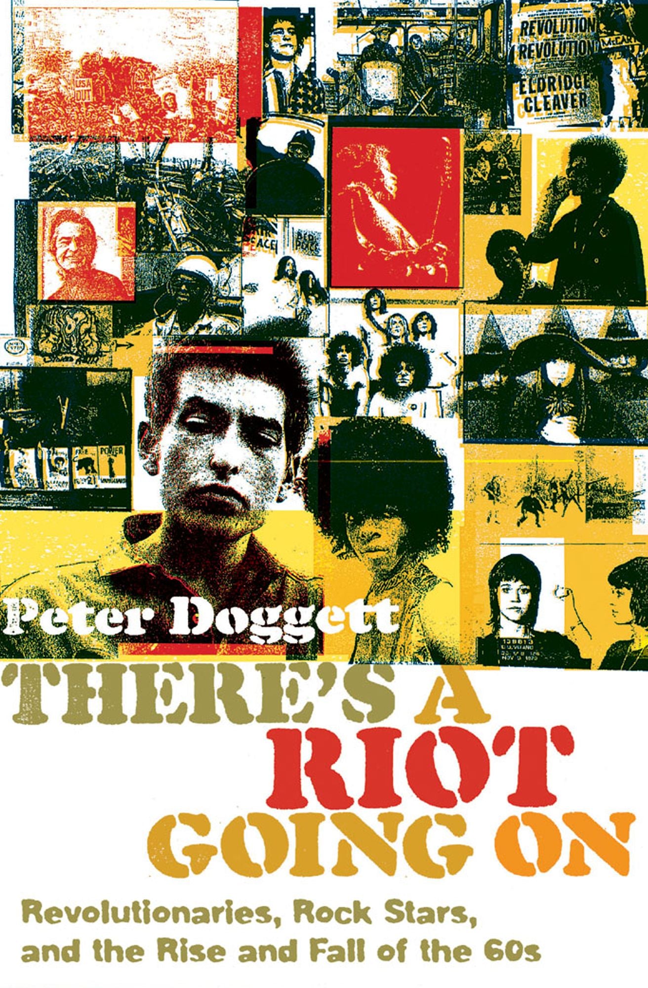 There's a Riot Going On: Revolutionaries, Rock Stars, and the Rise and Fall of the '60s