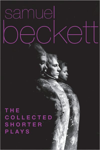 The Collected Shorter Plays of Samuel Beckett: All That Fall, Act Without Words, Krapp's Last Tape, Cascando, Eh Joe, Footfall, Rockaby and others