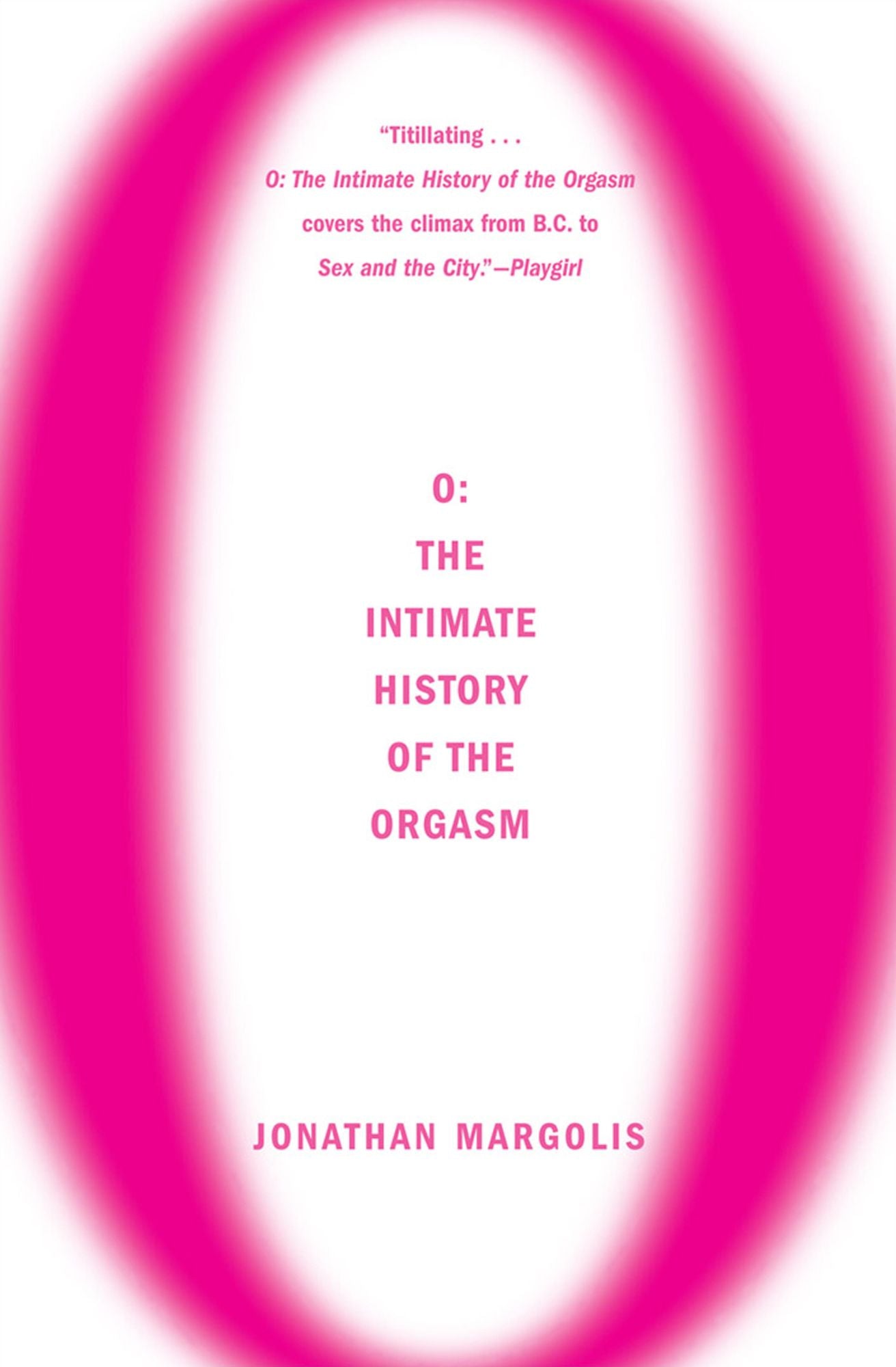O: The Intimate History of the Orgasm