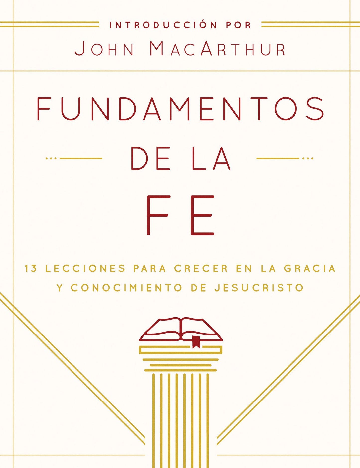 Fundamentos de la Fe (Edicion Estudiantil): 13 Lecciones para Crecer en la Gracia y Conocimiento de Cristo Jesus