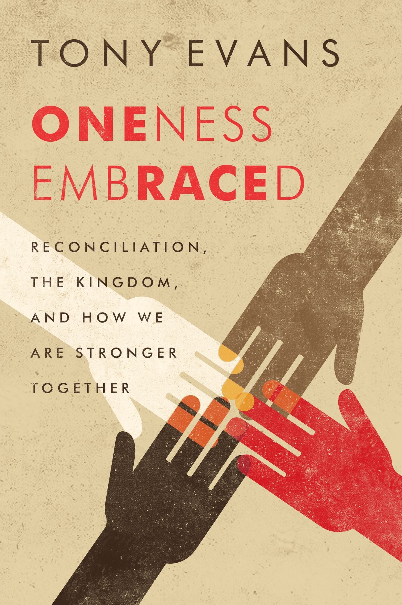 Oneness Embraced: Reconciliation, the Kingdom, and How We are Stronger Together