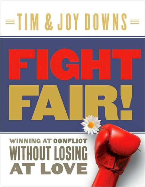 Fight Fair!: Winning at Conflict Without Losing at Love