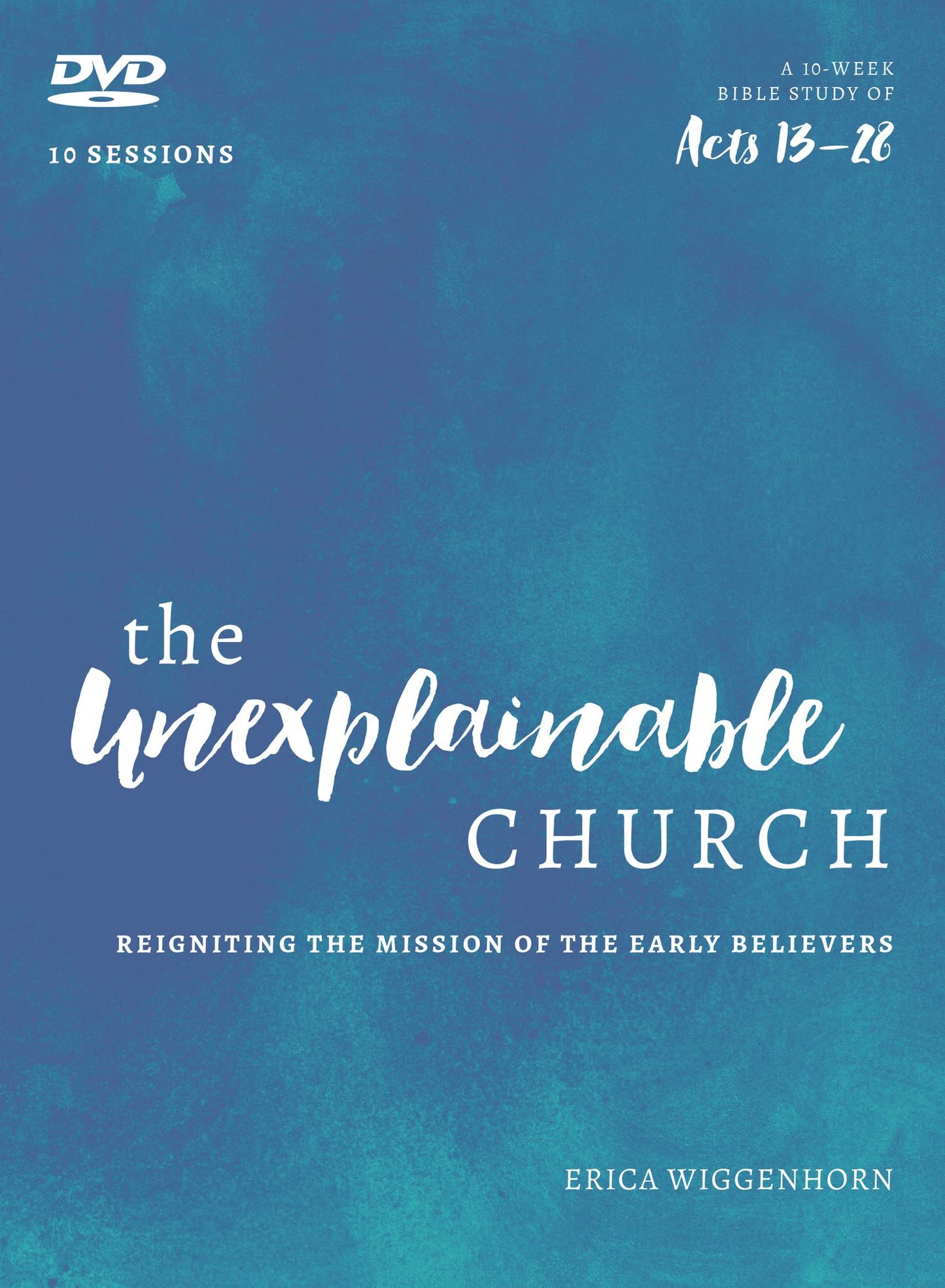 The Unexplainable Church DVD: Reigniting the Mission of the Early Believers (A Study of Acts 13-28)