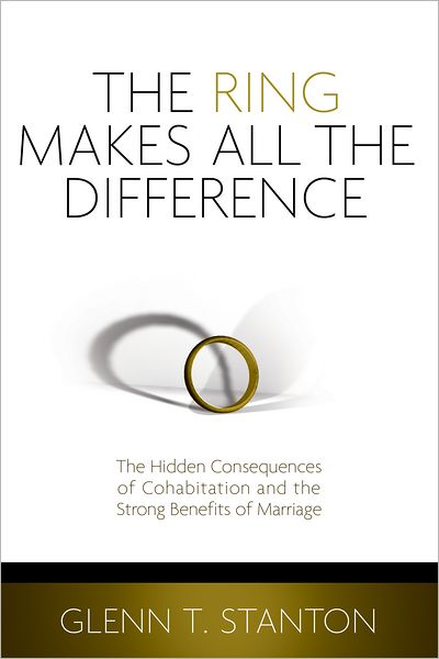 The Ring Makes All the Difference: The Hidden Consequences of Cohabitation and the Strong Benefits of Marriage