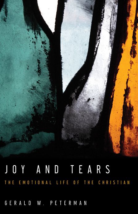 Joy and Tears: The Emotional Life of the Christian