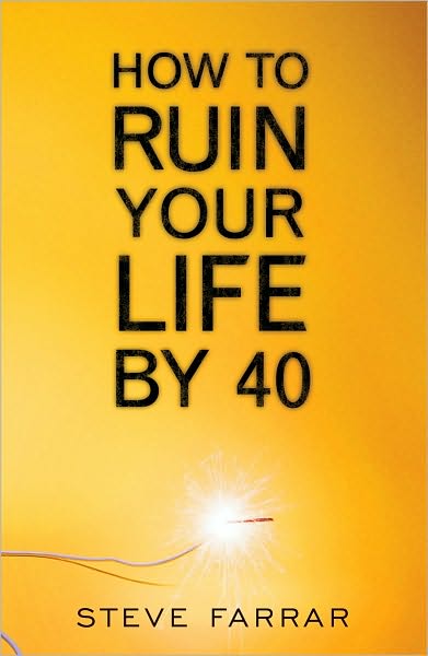 How to Ruin Your Life by Forty