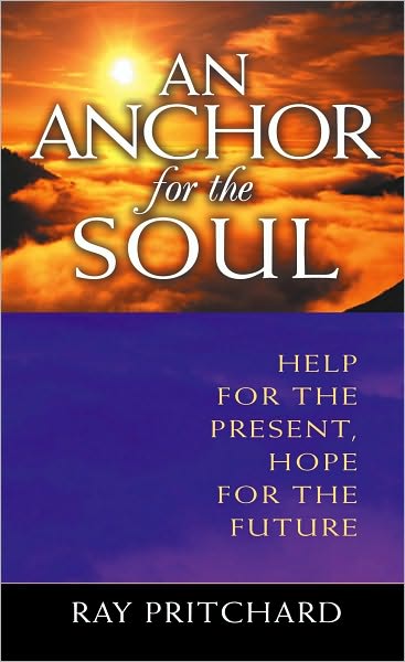 Anchor for the Soul: Help for the Present, Hope for the Future