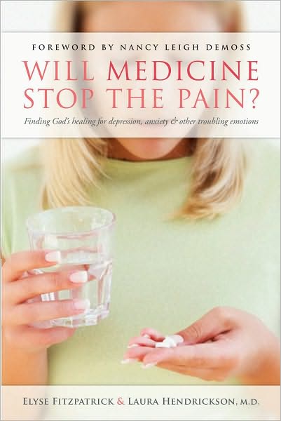 Will Medicine Stop the Pain?: Finding God's Healing for Depression, Anxiety, and other Troubling Emotions