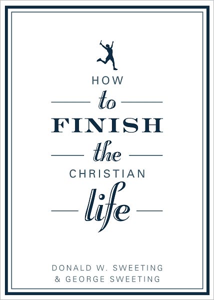 How to Finish the Christian Life: Following Jesus in the Second Half