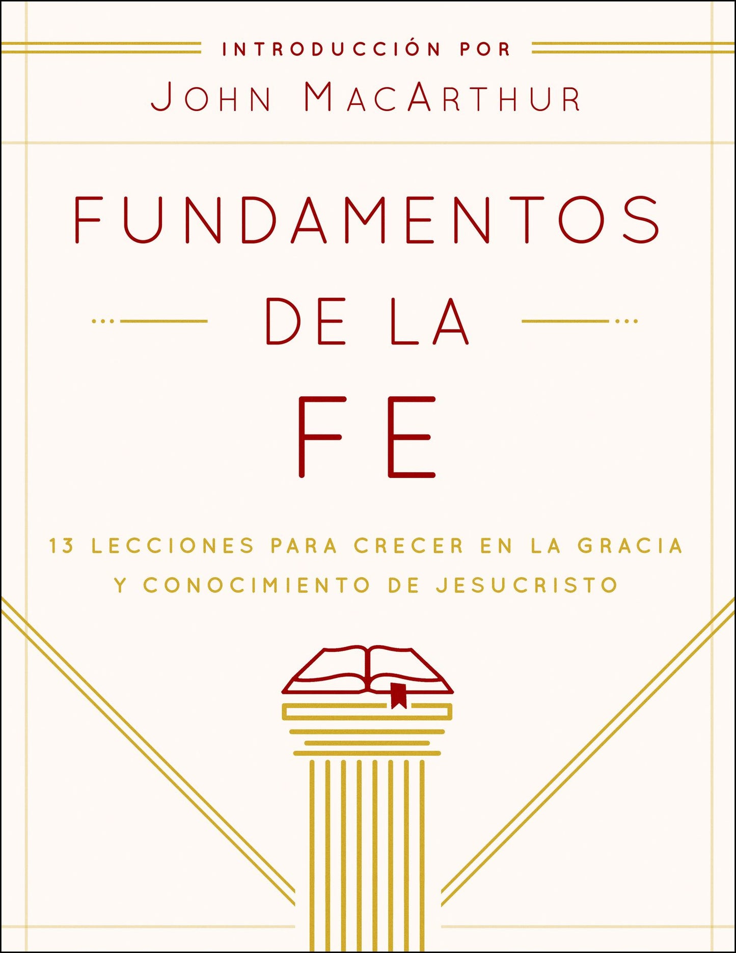Fundamentos de la Fe (Edición Estudiantil): 13 Lecciones para Crecer en la Gracia y Conocimiento de Jesucristo