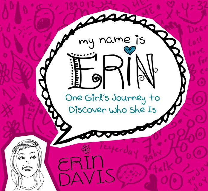 My Name is Erin: One Girl's Journey to Discover Who She Is