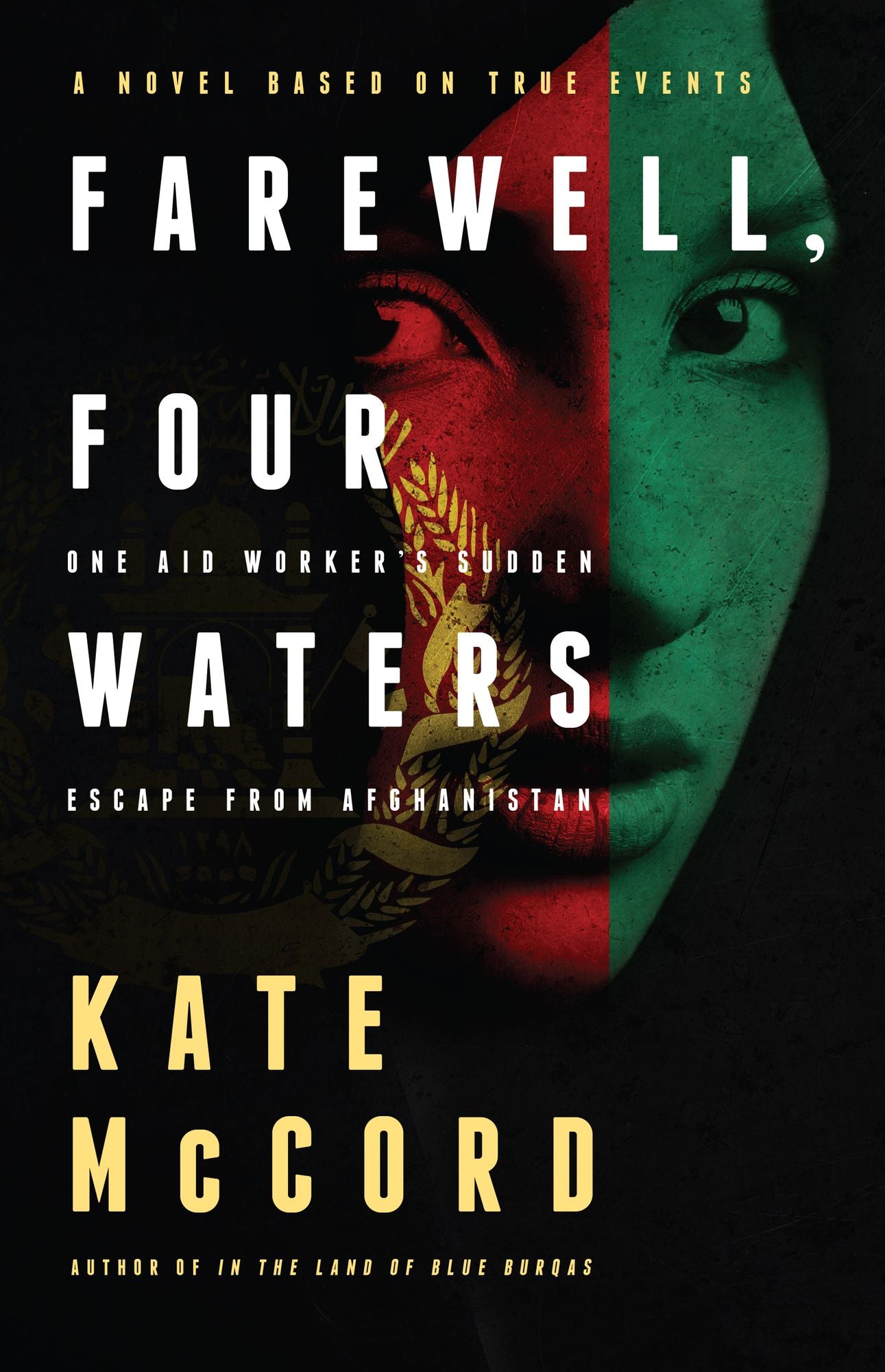 Farewell, Four Waters: One Aid Workers Sudden Escape from Afghanistan. A Novel Based on True Events