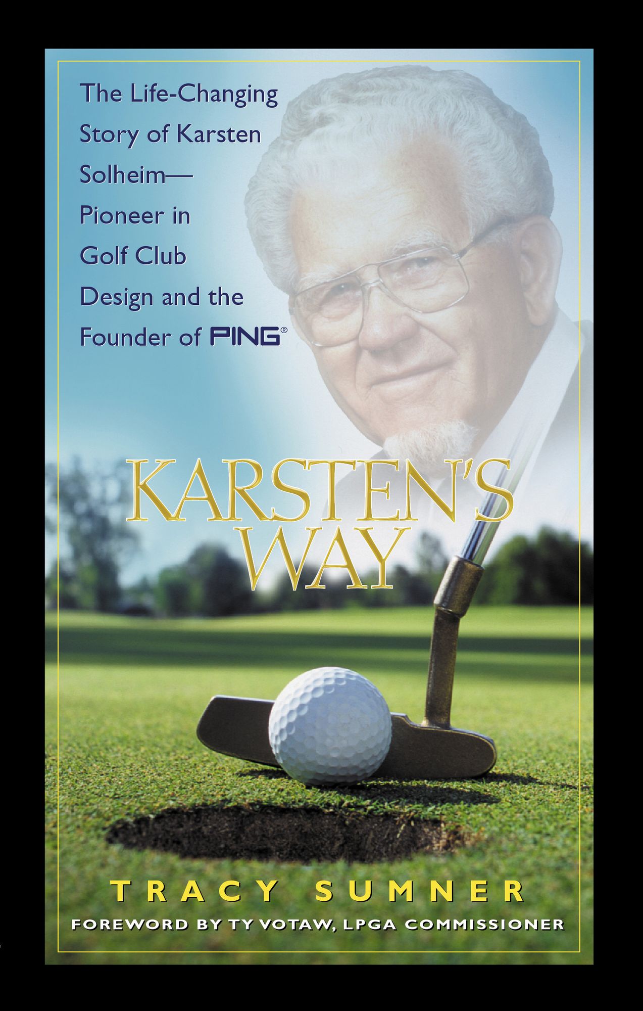Karsten's Way: The Remarkable Story of Karsten SolheimPioneer in Golf Club Design and the Founder of PING