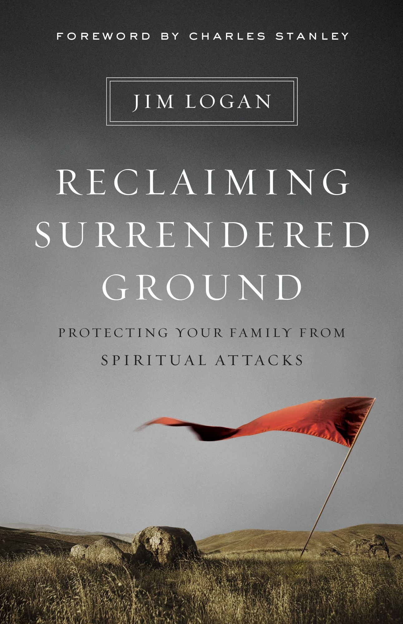 Reclaiming Surrendered Ground: Protecting Your Family from Spiritual Attacks