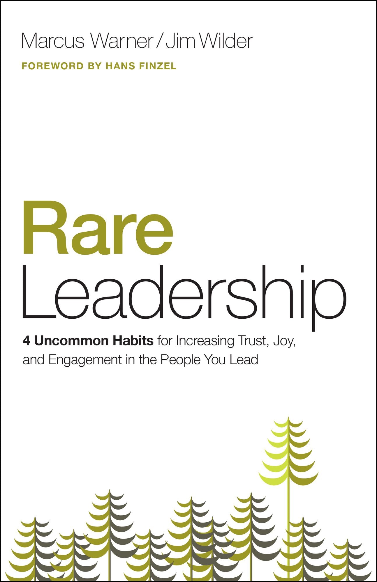 Rare Leadership: 4 Uncommon Habits For Increasing Trust, Joy, and Engagement in the People You Lead