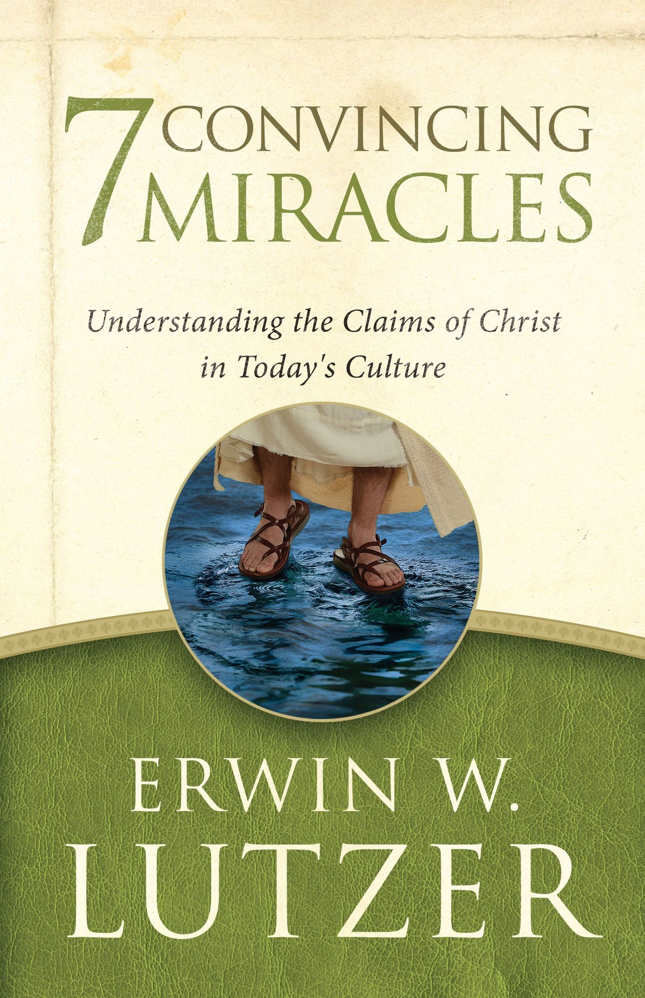 Seven Convincing Miracles: Understanding the Claims of Christ in Today's Culture