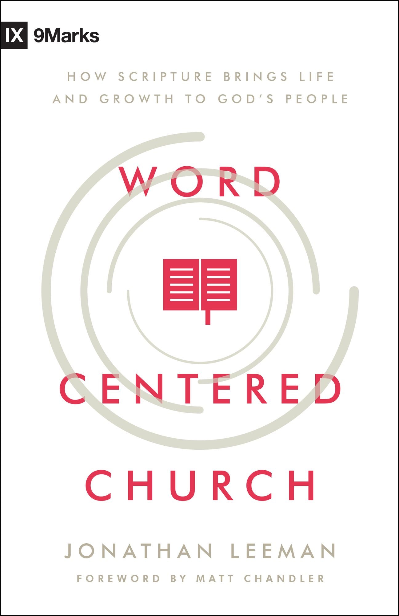 Word-Centered Church: How Scripture Brings Life and Growth to God's People