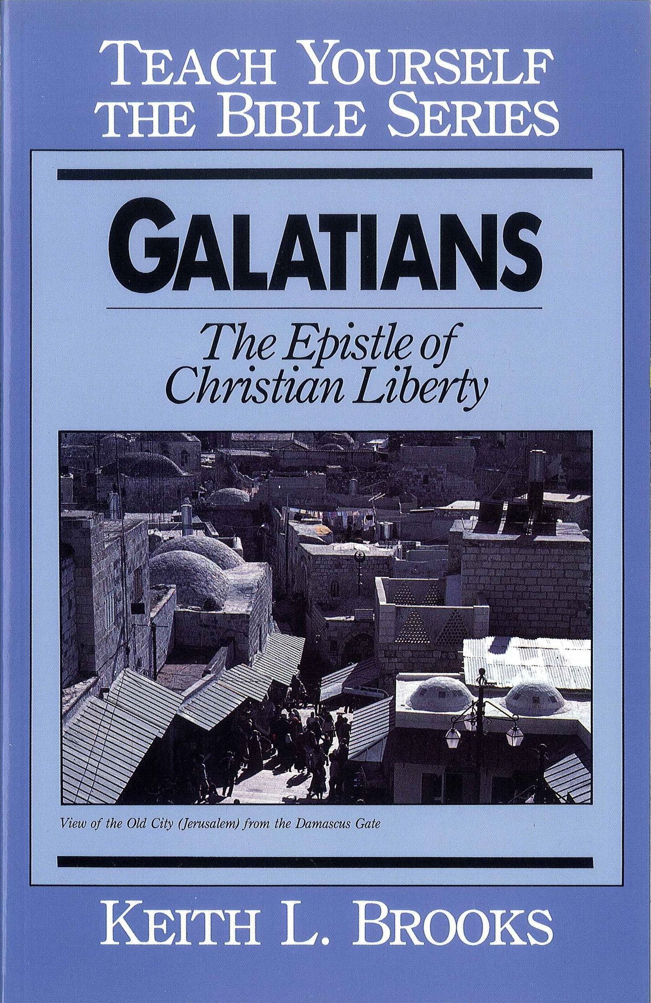 Galatians- Teach Yourself the Bible Series: Epistle of Christian Liberty