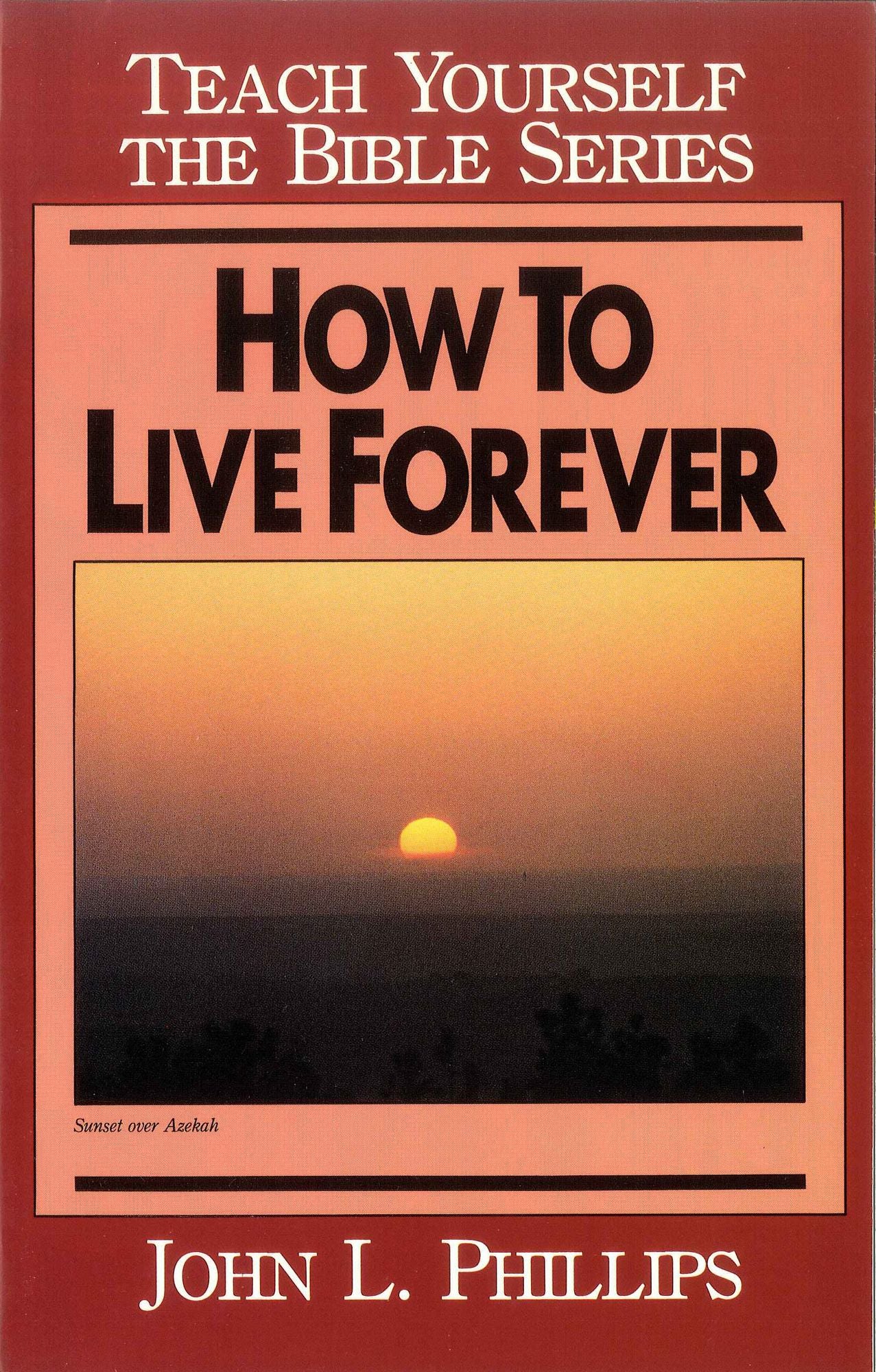 How to Live Forever- Teach Yourself the Bible Series