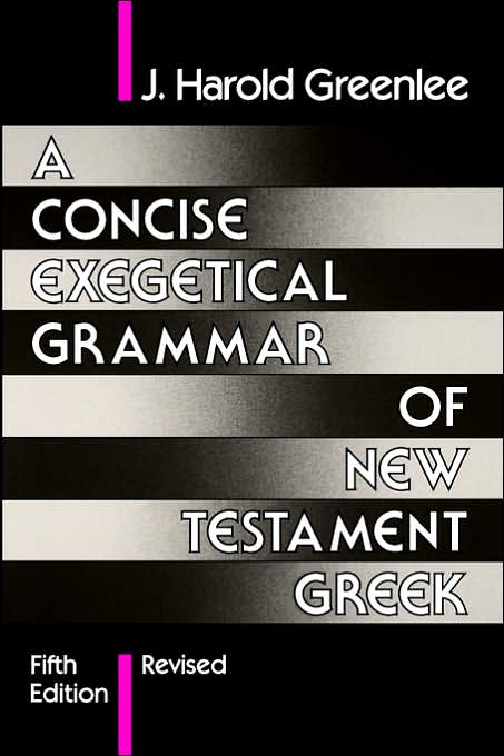 A Concise Exegetical Grammar of New Testament Greek