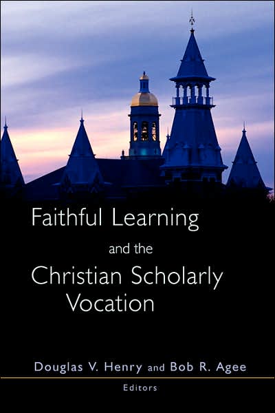 Faithful Learning And The Christian Scholarly Vocation
