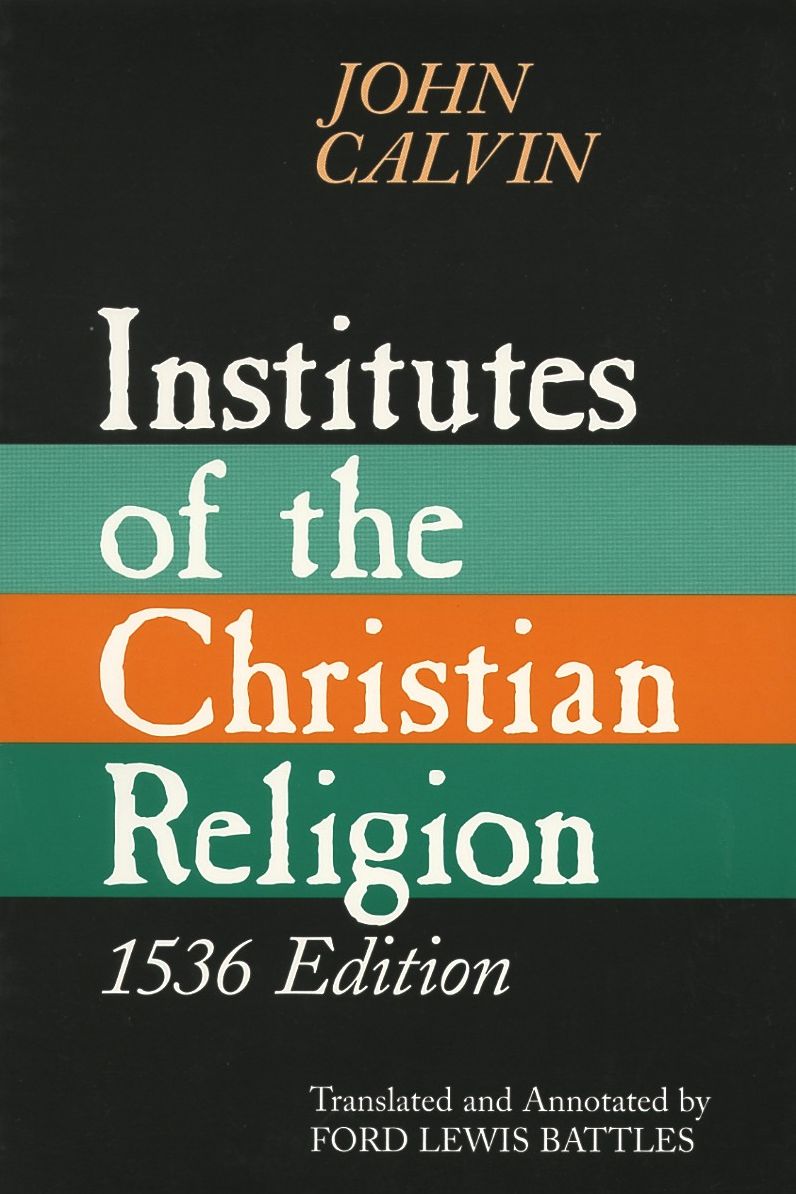 Institutes of the Christian Religion: 1536 Edition