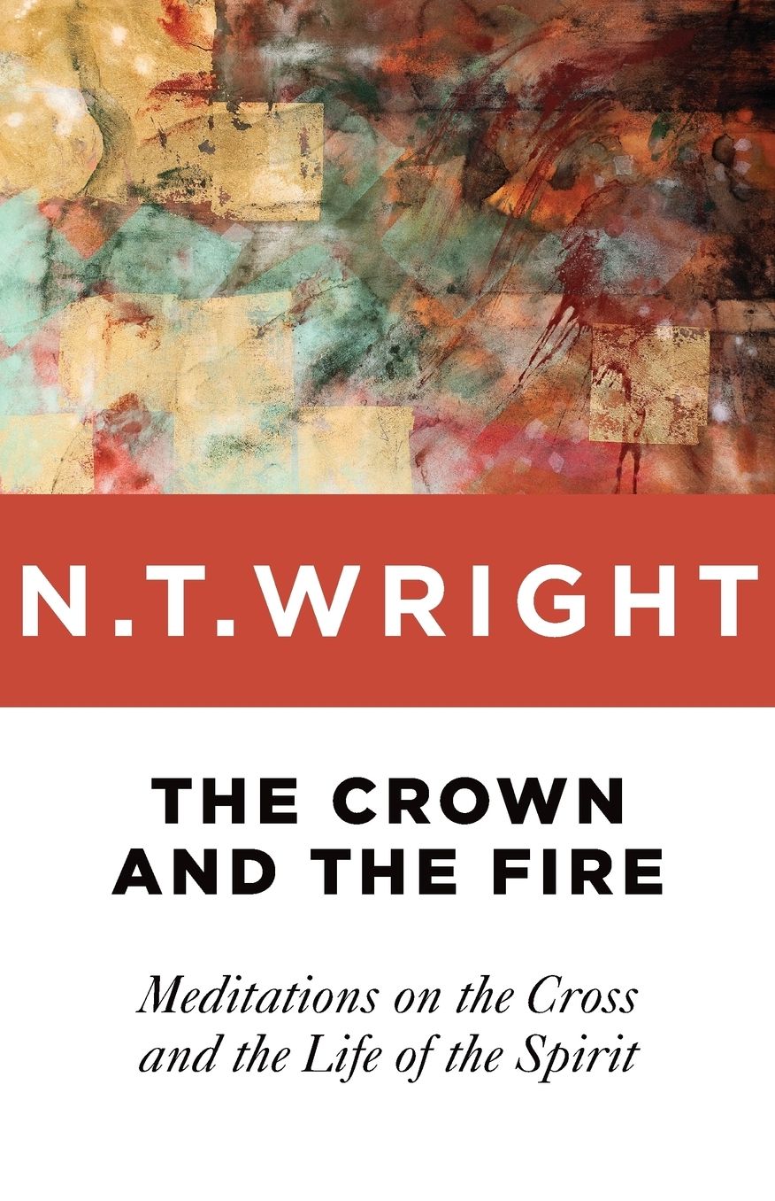 The Crown and the Fire : Meditations on the Cross and the Life of the Spirit