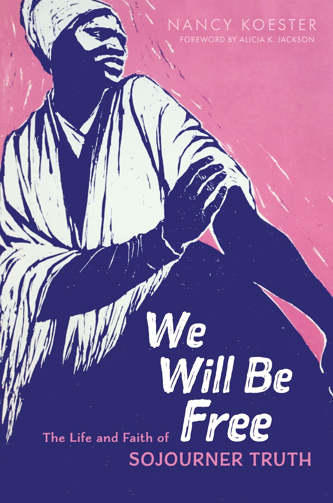 We Will Be Free: The Life and Faith of Sojourner Truth