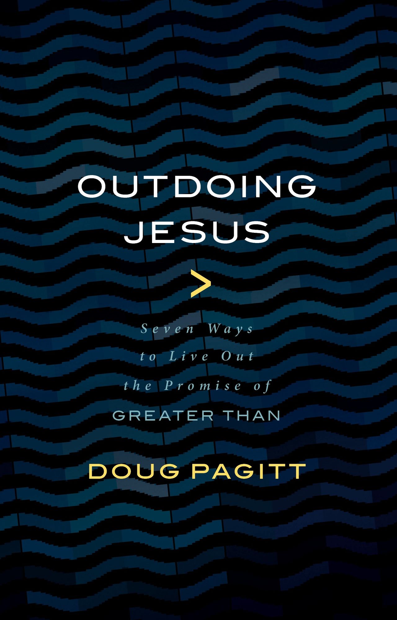 Outdoing Jesus: Seven Ways to Live out the Promise of Greater Than