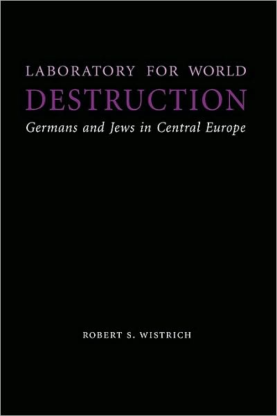 Laboratory for World Destruction: Germans and Jews in Central Europe