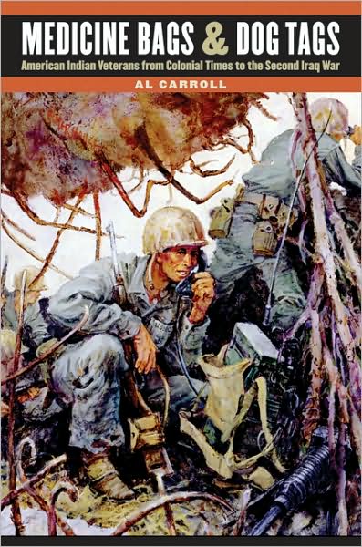 Medicine Bags and Dog Tags: American Indian Veterans from Colonial Times to the Second Iraq War