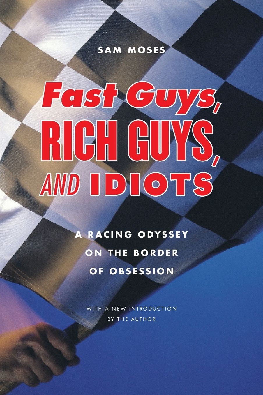 Fast Guys, Rich Guys, and Idiots: A Racing Odyssey on the Border of Obsession