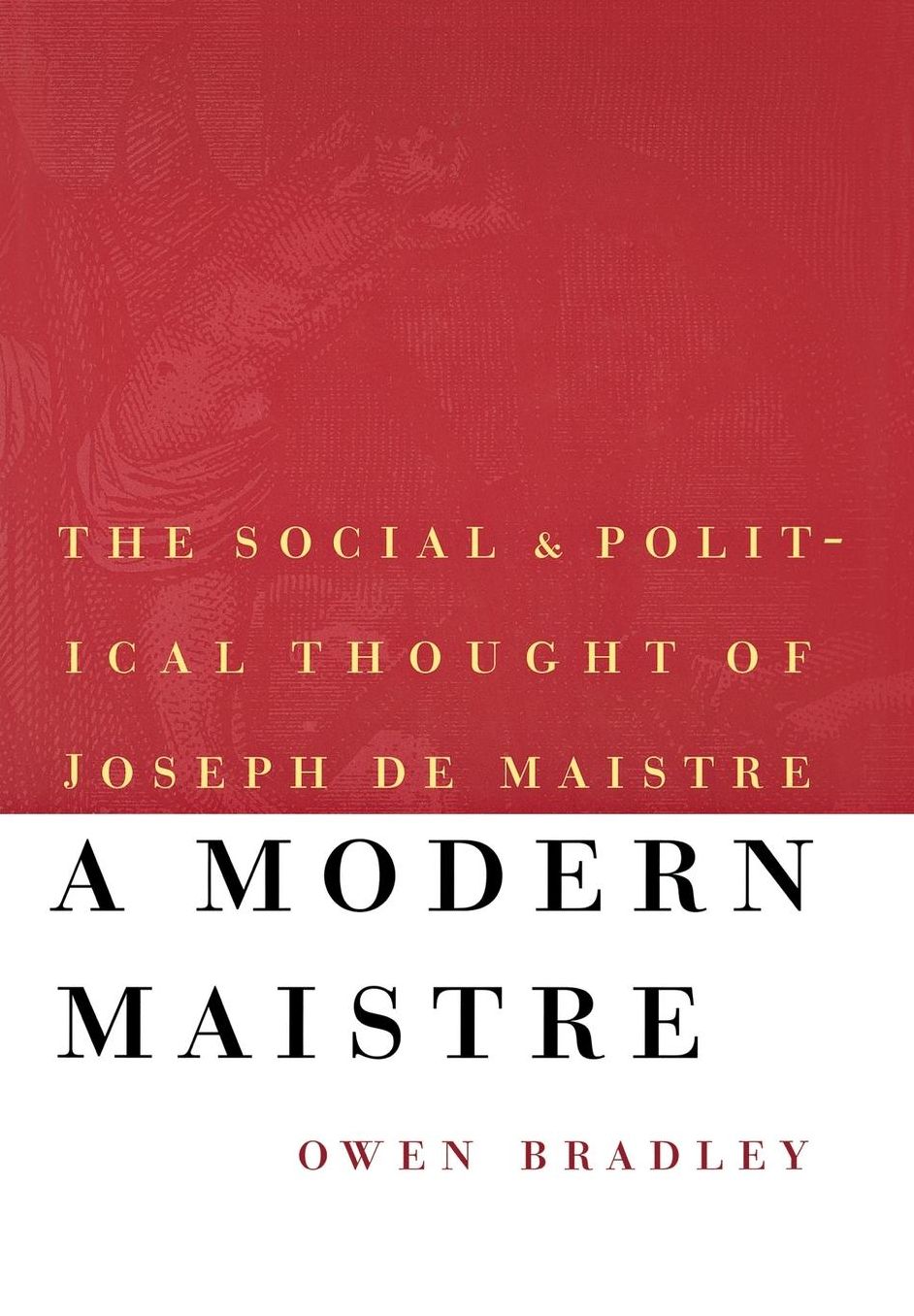A Modern Maistre: The Social and Political Thought of Joseph de Maistre