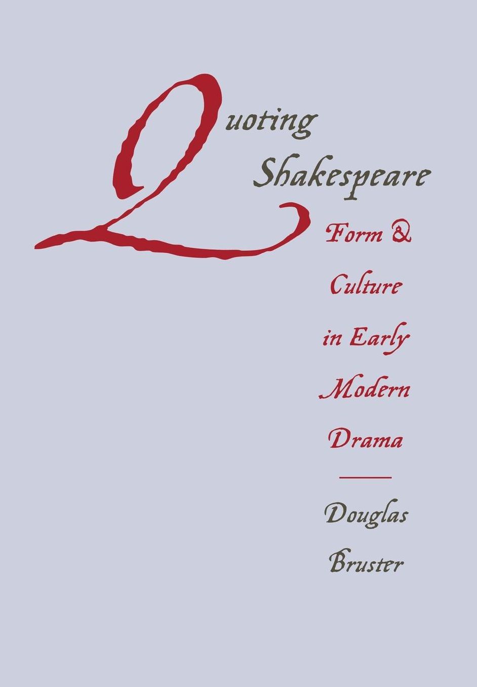 Quoting Shakespeare: Form and Culture in Early Modern Drama