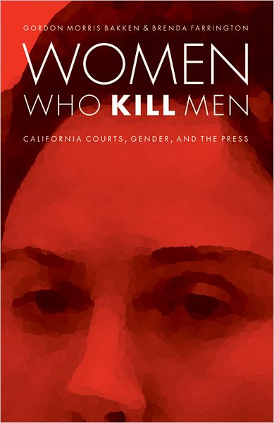 Women Who Kill Men: California Courts, Gender, and the Press
