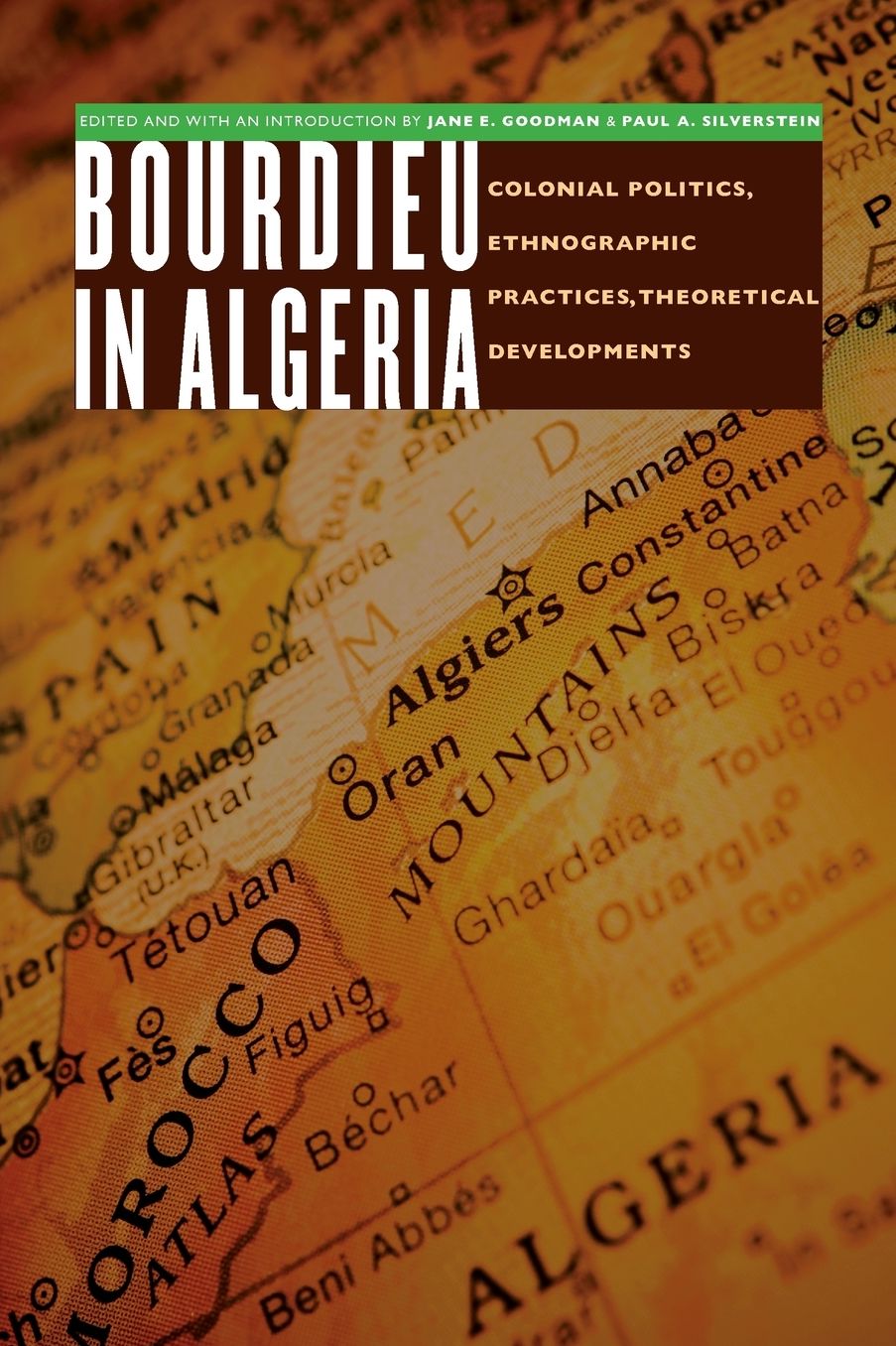 Bourdieu in Algeria: Colonial Politics, Ethnographic Practices, Theoretical Developments