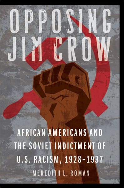 Opposing Jim Crow: African Americans and the Soviet Indictment of U.S. Racism, 1928-1937