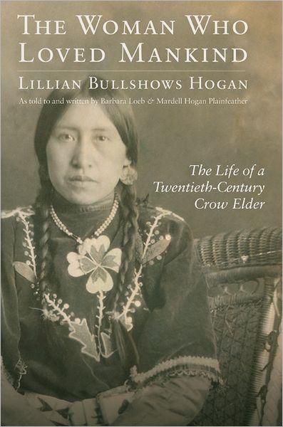 The Woman Who Loved Mankind: The Life of a Twentieth-Century Crow Elder
