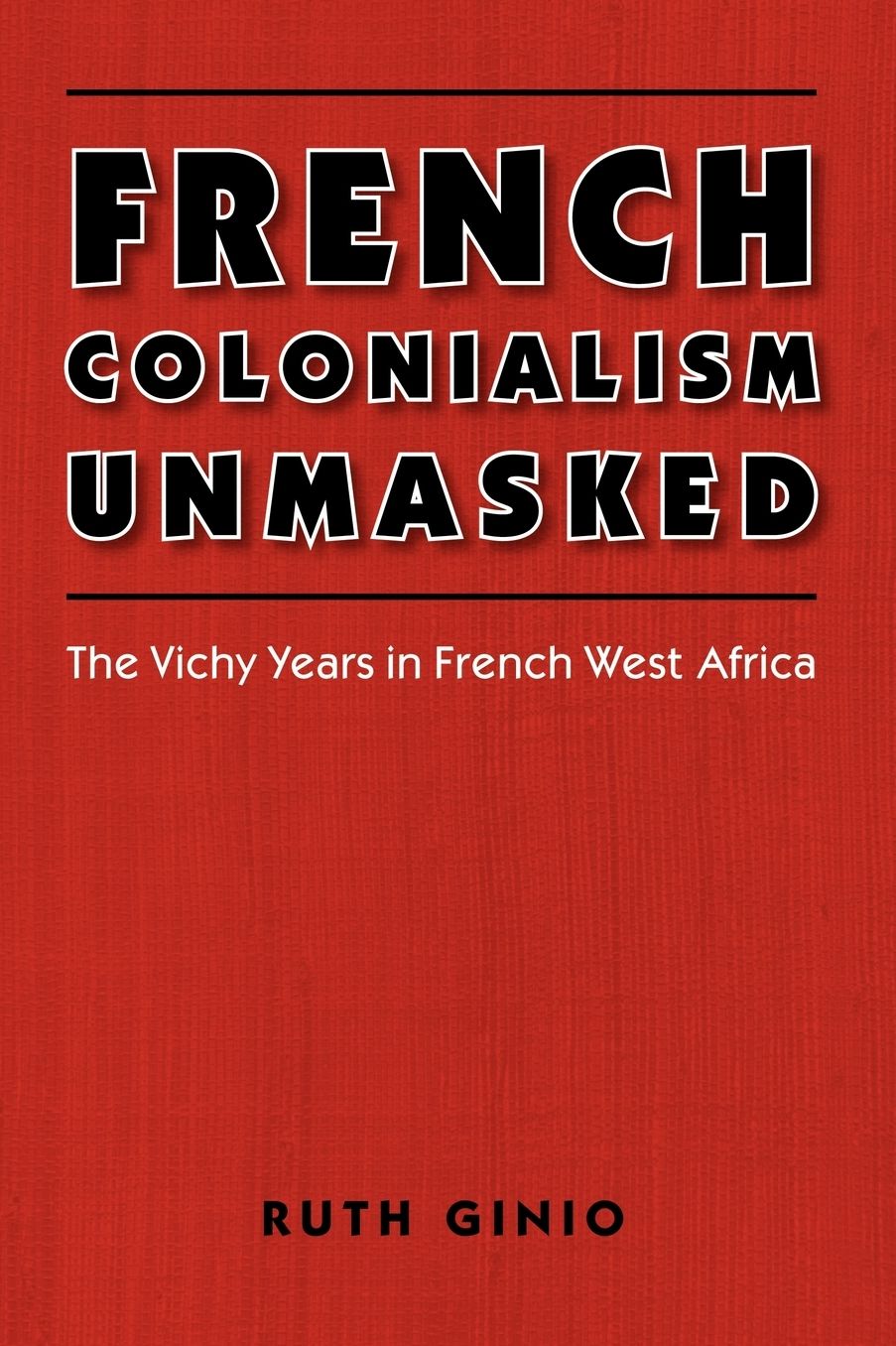 French Colonialism Unmasked: The Vichy Years in French West Africa