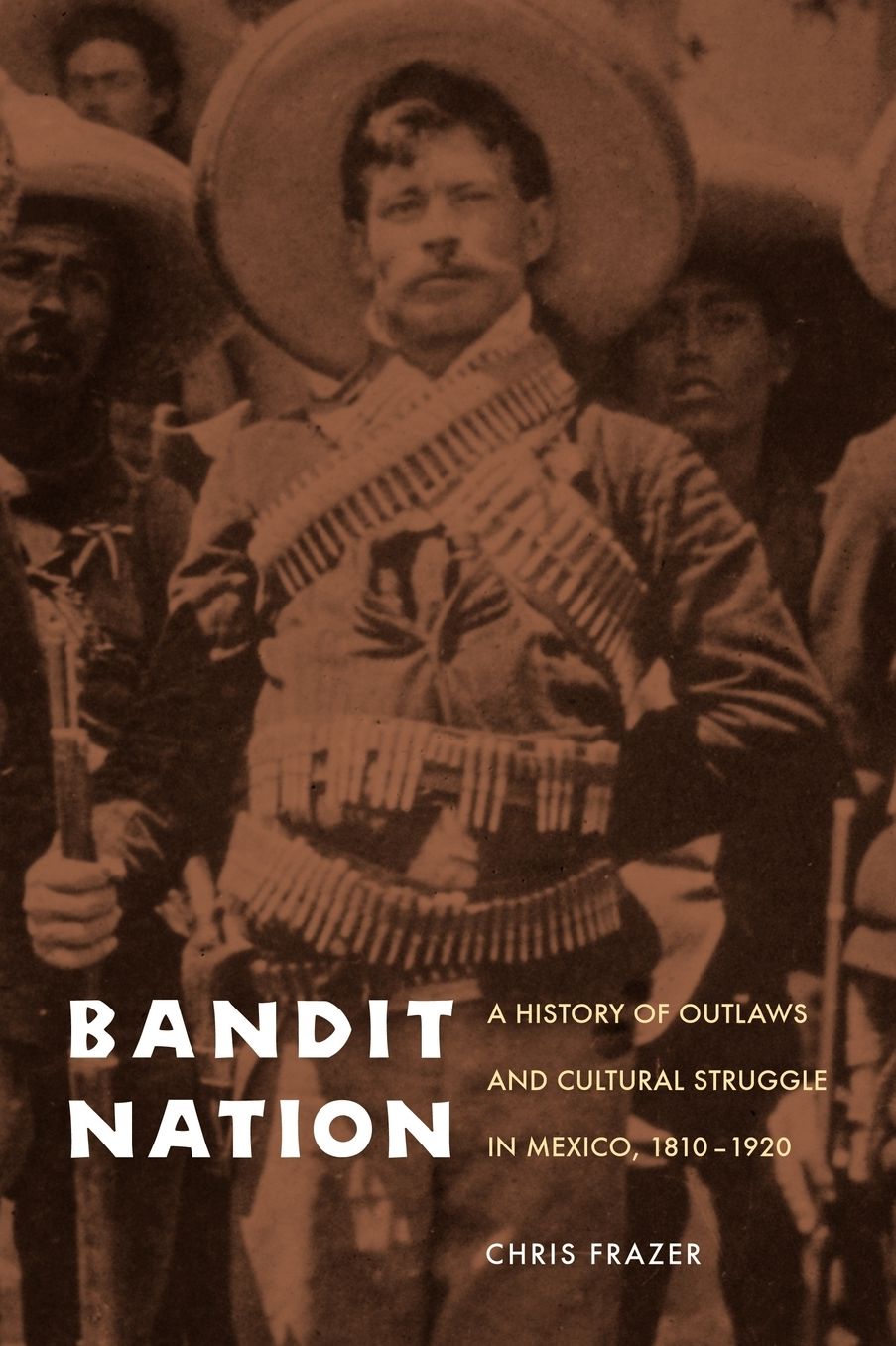 Bandit Nation: A History of Outlaws and Cultural Struggle in Mexico, 1810-1920