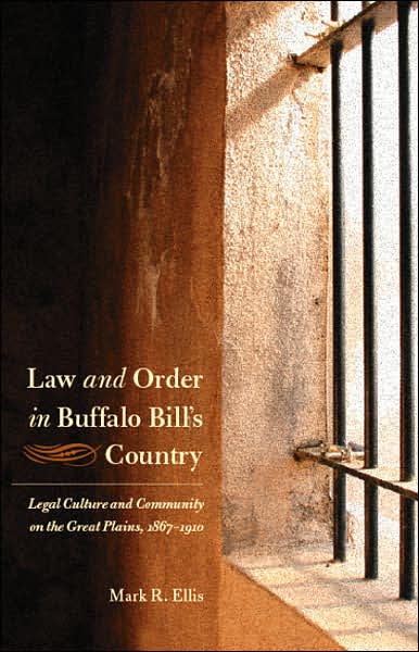 Law and Order in Buffalo Bill's Country: Legal Culture and Community on the Great Plains, 1867-1910