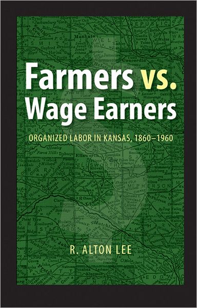 Farmers vs. Wage Earners: Organized Labor in Kansas, 1860-1960
